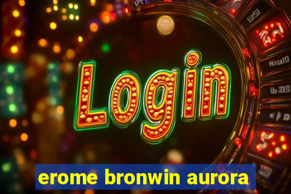 erome bronwin aurora